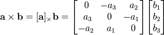 \mathbf{a} \times \mathbf{b} = [\mathbf{a}]_{\times} \mathbf{b} = \begin{bmatrix}\,0&\!-a_3&\,\,a_2\\ \,\,a_3&0&\!-a_1\\-a_2&\,\,a_1&\,0\end{bmatrix}\begin{bmatrix}b_1\\b_2\\b_3\end{bmatrix}