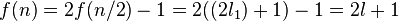 f(n) = 2f(n/2)-1=2((2l_1)+1) - 1=2l+1