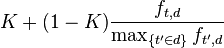 K + (1 - K) \frac { f_{t,d} }{\max_{\{t' \in d\}} {f_{t',d}}} 