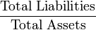 \frac{\mbox{Total Liabilities}}{\mbox{Total Assets}}