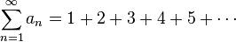  \sum_{n=1}^\infty a_n =1+2+3+4+5+\cdots 