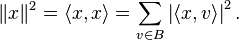 \|x\|^2=\langle x,x\rangle=\sum_{v\in B}\left|\langle x,v\rangle\right|^2.