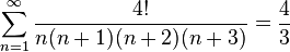  \sum_{n=1}^\infty {4! \over {n(n+1)(n+2)(n+3)}} = {4 \over 3} 