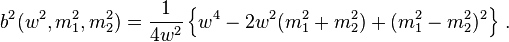 b^{2}(w^{2},m_{1}^{2},m_{2}^{2})=\frac{1}{4w^{2}}\left\{
w^{4}-2w^{2}(m_{1}^{2}+m_{2}^{2})+(m_{1}^{2}-m_{2}^{2})^{2}\right\}\,.