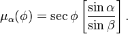 \mu_\alpha(\phi) = \sec\phi \left[\frac{\sin\alpha}{\sin\beta}\right].