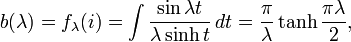 b(\lambda)=f_\lambda(i)=\int {\sin \lambda t \over \lambda \sinh t} \, dt= {\pi\over \lambda} \tanh{\pi\lambda\over 2},