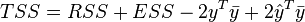  TSS = RSS + ESS  - 2 y^T {\bar y} + 2 {\hat y}^T{\bar y} 