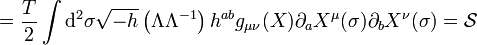  = {T \over 2}\int \mathrm{d}^2 \sigma  \sqrt{-h} \left( \Lambda \Lambda^{-1} \right) h^{ab} g_{\mu \nu} (X) \partial_a X^\mu (\sigma) \partial_b X^\nu(\sigma) = \mathcal{S} 