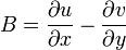 \ B = \frac{\partial u}{\partial x} - \frac{\partial v}{\partial y}