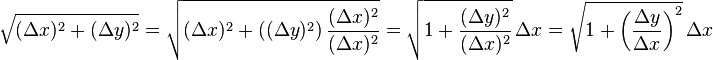 \sqrt { (\Delta x)^2 + (\Delta y)^2 }=\sqrt{ {(\Delta x)^2 + ((\Delta y)^2})\,\frac{(\Delta x)^2}{(\Delta x)^2}}=\sqrt { 1 + \frac{(\Delta y)^2}{(\Delta x)^2}}\,\Delta x=\sqrt { 1 + \left(\frac{\Delta y} {\Delta x} \right)^2 }\,\Delta x