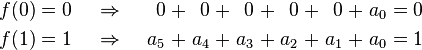 \begin{alignat}{17}
f(0) &&\; = \;&& 0 \;\;\;\;\;&& \Rightarrow &&\;\;\;\;\;   0 \;&& + &&\;   0 \;&& + &&\;   0 \;&& + &&\;   0 \;&& + &&\;   0 \;&& + &&\; a_0 &&\; = \;&& 0 & \\
f(1) &&\; = \;&& 1 \;\;\;\;\;&& \Rightarrow &&\;\;\;\;\; a_5 \;&& + &&\; a_4 \;&& + &&\; a_3 \;&& + &&\; a_2 \;&& + &&\; a_1 \;&& + &&\; a_0 &&\; = \;&& 1 &
\end{alignat}