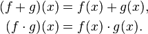 \begin{align}
(f+g)(x) &= f(x)+g(x) , \\
(f\cdot g)(x) &= f(x) \cdot g(x) .
\end{align}