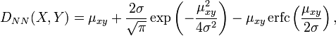 
D_{NN}(X, Y) = \mu_{xy} + \frac{2\sigma}{\sqrt\pi}\operatorname{exp}\left(-\frac{\mu_{xy}^2}{4\sigma^2}\right)-\mu_{xy} \operatorname{erfc} \left(\frac{\mu_{xy}}{2\sigma}\right) ,