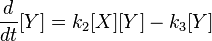 {d \over dt}[ Y ] =  k_2 [ X ] [Y ]  - k_{3} [Y ] \,