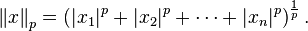  \left\| x \right\| _p = \left( |x_1|^p + |x_2|^p + \dotsb + |x_n|^p \right) ^{\frac{1}{p}} .