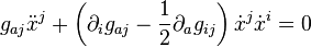 g_{aj} \ddot{x}^j + \left( \partial_i g_{aj} - \frac{1}{2} \partial_a g_{ij} \right) 
        \dot{x}^j \dot{x}^i = 0 \,