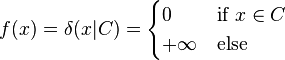 f(x) = \delta(x|C) = \begin{cases}0 & \text{if } x \in C\\ +\infty & \text{else}\end{cases}