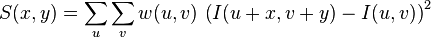 
S(x,y) = \sum_u \sum_v w(u,v) \, \left( I(u+x,v+y) - I(u,v)\right)^2
