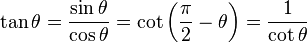 \tan \theta = \frac{\sin \theta}{\cos \theta} = \cot\left(\frac{\pi}{2} - \theta \right) = \frac{1}{\cot \theta} 