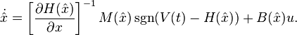 

\dot{\hat{x}} = \left[ \frac{\partial H(\hat{x})}{\partial x}
\right]^{-1} M(\hat{x}) \operatorname{sgn}(V(t) - H(\hat{x}))+B(\hat{x})u.
