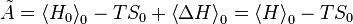 \tilde{A}=\left\langle H_{0}\right\rangle_{0} - T S_{0} + \left\langle\Delta H\right\rangle_{0}=\left\langle H\right\rangle_{0} - T S_{0}\,