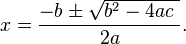 x=\frac{-b\pm\sqrt{b^2-4ac\ }}{2a}.