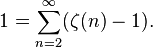 
1=\sum_{n=2}^{\infty}(\zeta(n)-1).
