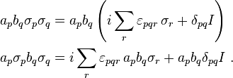  \begin{align} 
  a_p b_q \sigma_p \sigma_q & = a_p b_q \left(i\sum_r\varepsilon_{pqr}\,\sigma_r + \delta_{pq}I\right) \\
  a_p \sigma_p b_q \sigma_q & = i\sum_r\varepsilon_{pqr}\,a_p b_q \sigma_r + a_p b_q \delta_{pq}I  ~.
\end{align}