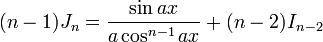 (n-1)J_n = \frac{\sin{ax}}{a\cos^{n-1}{ax}}+ (n-2)I_{n-2}\,\!