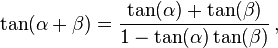 \tan(\alpha + \beta) = \frac{\tan(\alpha) + \tan(\beta)}{1 - \tan(\alpha)\tan(\beta)} \, ,