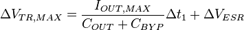  \Delta V_{TR,MAX} = {I_{OUT,MAX} \over {C_{OUT}+C_{BYP}} } \Delta t_{1} + \Delta V_{ESR} 