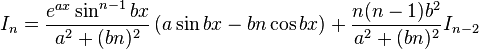  I_{n} = \frac{e^{ax} \sin^{n-1}{bx}}{a^2+(bn)^2}\left ( a\sin bx - bn\cos bx \right ) + \frac{n(n-1)b^2}{a^2+(bn)^2}I_{n-2} \,\!