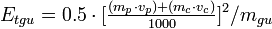 E_{tgu} = 0.5 \cdot [\tfrac {(m_p \cdot v_p) + (m_c \cdot v_c)}  { 1000 }]^2 / m_{gu}