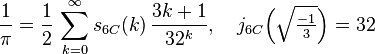 \frac{1}{\pi} = \frac{1}{2}\,\sum_{k=0}^\infty s_{6C}(k)\,\frac{3k+1}{32^k},
\quad j_{6C}\Big(\sqrt{\tfrac{-1}{3}}\Big)=32