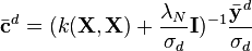 \bar{\mathbf{c}}^d = (k(\mathbf{X},\mathbf{X}) + \frac{\lambda_N}{\sigma_d} \mathbf{I})^{-1}\frac{\bar{\mathbf{y}}^d}{\sigma_d}