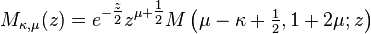 M_{\kappa,\mu}(z) = e^{-\tfrac{z}{2}} z^{\mu+\tfrac{1}{2}}M\left(\mu-\kappa+\tfrac{1}{2}, 1+2\mu; z\right)