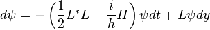 d\psi=-\left(\frac{1}{2} L^\ast L+\frac{i}{\hbar}H\right)\psi dt+L\psi dy