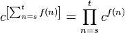 c^{\left[\sum_{n=s}^t f(n) \right]} = \prod_{n=s}^t c^{f(n)}