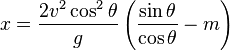 x=\frac{2v^2\cos^2\theta}{g}\left(\frac{\sin \theta}{\cos \theta}-m\right)