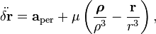 \ddot{\delta \mathbf{r}} = \mathbf{a}_{\text{per}} + \mu \left( {\boldsymbol{\rho} \over \rho^3} - {\mathbf{r} \over r^3} \right),