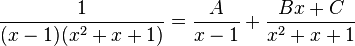 \frac{1}{(x-1)(x^2+x+1)} = \frac{A}{x - 1} + \frac{Bx + C}{x^2 + x + 1}