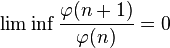 
\lim\inf \frac{\varphi(n+1)}{\varphi(n)}= 0
