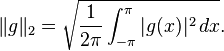 \| g \|_2 = \sqrt{{1 \over 2\pi} \int_{-\pi}^\pi |g(x)|^2 \, dx}.