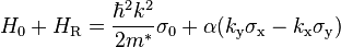 
H_0+H_\text{R} = \frac{\hbar^2 k^2}{2m^*} \sigma_0 + \alpha (k_\text{y} \sigma_\text{x} - k_\text{x}\sigma_\text{y})
