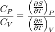 \frac{C_{P}}{C_{V}} = \frac{\left(\frac{\partial S}{\partial T}\right)_{P}}{\left(\frac{\partial S}{\partial T}\right)_{V}}\,