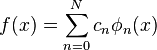 f(x) = \sum_{n=0}^N c_n \phi_n(x)