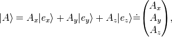  |A \rangle = A_x|e_x \rangle + A_y|e_y \rangle + A_z|e_z \rangle {\doteq \!\,}
\begin{pmatrix} A_x \\ A_y \\ A_z \end{pmatrix},