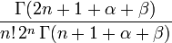 \frac{\Gamma(2n+1+\alpha+\beta)}{n!\,2^n\,\Gamma(n+1+\alpha+\beta)}\,