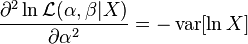 \frac{\part^2\ln \mathcal{L}(\alpha,\beta|X)}{\partial \alpha^2}= -\operatorname{var}[\ln X]