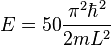 E=50 \frac{\pi^2\hbar^2}{2mL^2}